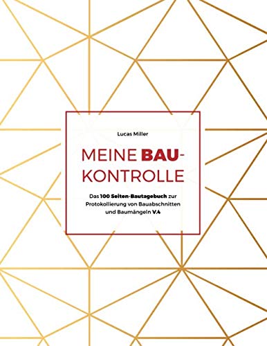 Meine Baukontrolle: Das 100 Seiten-Bautagebuch zur Protokollierung von Bauabschnitten und Baumängeln (V.4)