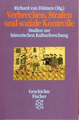 Verbrechen, Strafen und soziale Kontrolle: Studien zur historischen Kulturforschung
