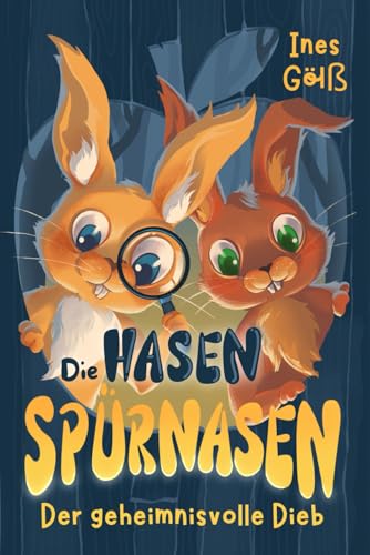 Die Hasen-Spürnasen Der geheimnisvolle Dieb: Eine spannende Tier-Detektivgeschichte für Mädchen und Jungen ab 6 Jahre zum Vorlesen oder Selberlesen.