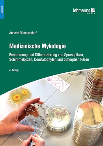 Medizinische Mykologie: Bestimmung und Differenzierung von Sprosspilzen, Schimmelpilzen, Dermatophyten und dimorphen Pilzen