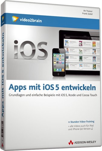 Apps mit iOS 5 entwickeln - Video-Training - Apps mit iOS 5 entwickeln. Grundlagen und einfache Beispiele mit iOS 5, Xcode und Cocoa Touch. Entwickeln ... (AW Videotraining Programmierung/Technik)