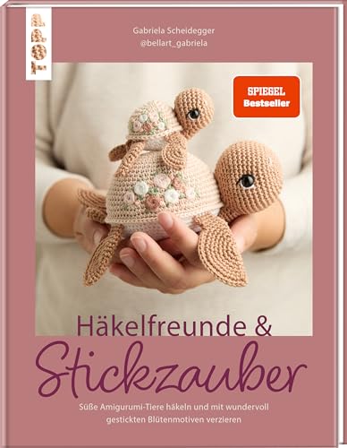 Häkelfreunde & Stickzauber: Süße Amigurumi-Tiere häkeln und mit wundervoll gestickten Blütenmotiven verzieren