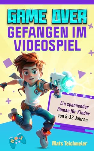 Game Over- Gefangen im Videospiel: Ein spannender Roman für Kinder von 8-12 Jahren