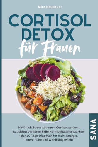 Cortisol Detox für Frauen: Natürlich Stress abbauen, Cortisol senken, Bauchfett verlieren & die Hormonbalance stärken – Der 30-Tage-Diät-Plan mit ... mehr Energie, innere Ruhe & Wohlfühlgewicht