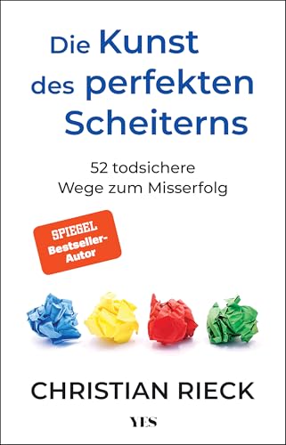 Die Kunst des perfekten Scheiterns: 52 todsichere Wege zum Misserfolg. SPIEGEL-Bestseller