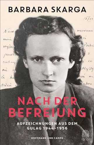 Nach der Befreiung: Aufzeichnungen aus dem Gulag 1944-1956 | »Grandios!« Welt am Sonntag