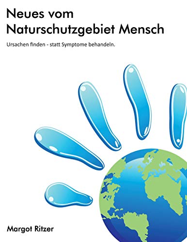 Neues vom Naturschutzgebiet Mensch: Ursachen finden - statt Symptome behandeln