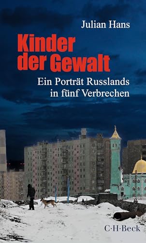 Kinder der Gewalt: Ein Porträt Russlands in fünf Verbrechen (Beck Paperback 6540)