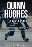 QUINN HUGHES BIOGRAPHY: The Inspiring Story of His Journey to Becoming Vancouver Canucks’ Backbone and a Hockey Icon