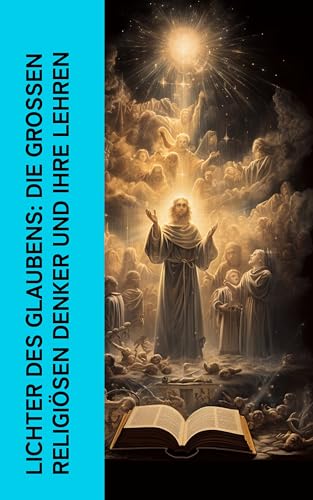 Lichter des Glaubens: Die großen religiösen Denker und ihre Lehren: Klassiker der Theologie: Summa theologica, Die Bekenntnisse, Die Nachfolge Christi