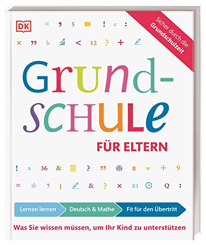 Grundschule für Eltern: Lernen lernen, Deutsch & Mathe, Fit für den Übertritt: Was Sie wissen müssen, um Ihr Kind zu unterstützen