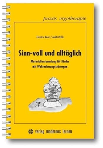 Sinn-voll und alltäglich: Materialiensammlung für Kinder mit Wahrnehmungsstörungen. Kopiervorlagen (Praxis Ergotherapie)