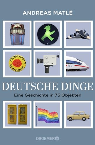 Deutsche Dinge: Eine Geschichte in 75 Objekten | Was Birkenstock, Prilblume und Tamagotchi über Deutschland erzählen