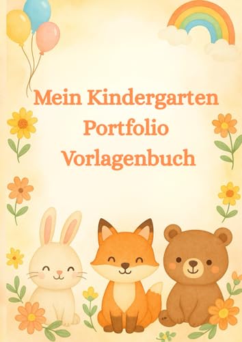 Mein Kindergarten Portfolio Vorlagenbuch: Themensortiert - 70 verschiedene Seiten, bereit um personalisiert zu werden - individuellen Förderung und Dokumentation