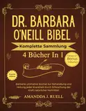 DR. BARBARA O'NEILL BIBEL KOMPLETTE SAMMLUNG 4 BÜCHER IN 1: Barbaras ultimative Bücher zur Behandlung und Heilung jeder Krankheit durch Erforschung der Kraft natürlicher Heilmittel