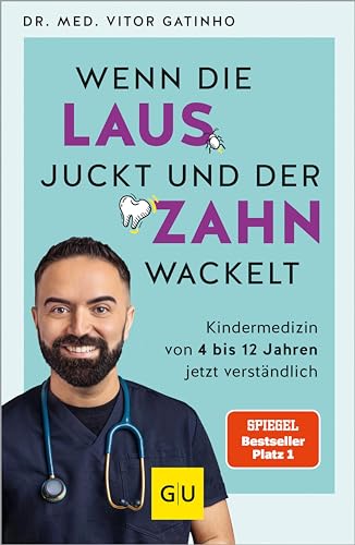 Wenn die Laus juckt und der Zahn wackelt: Kindermedizin von 4 bis 12 Jahren jetzt verständlich (GU Kindergesundheit)