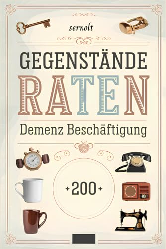 Gegenstände raten: Ideal als Demenz Beschäftigung für wertvolle gemeinsame Momente voller Nostalgie und Freude