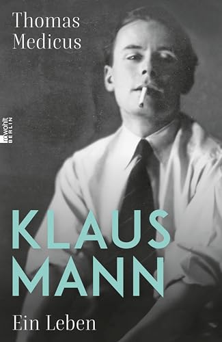 Klaus Mann: Ein Leben | "Eine fulminante Biografie ... die erste, die dem schillernden Klaus Mann in jeder Beziehung gerecht wird." Die Welt