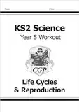 KS2 Science Year Five Workout: Life Cycles & Reproduction (CGP Year 5 Science)
