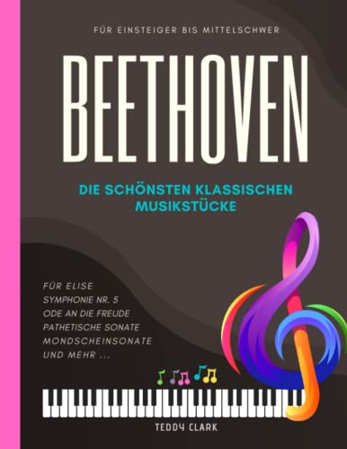 BEETHOVEN Die Schönste klassische Musikstücke für Einsteiger bis Mittelschwer: Klaviernoten für Anfänger I Einfache Klavierstücke für Kinder und ... Mondscheinsonate I Geschenk für Klavierlehre