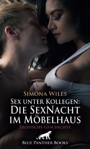 Sex unter Kollegen: Die SexNacht im Möbelhaus | Erotische Geschichte + 1 weitere Geschichte: Eine verdammt heiße Nacht ... (Love, Passion & Sex)