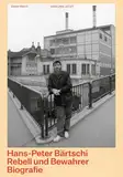 Hans-Peter Bärtschi. Rebell und Bewahrer: Biografie