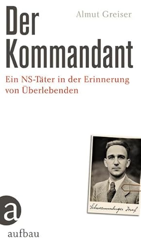 Der Kommandant: Ein NS-Täter in der Erinnerung von Überlebenden