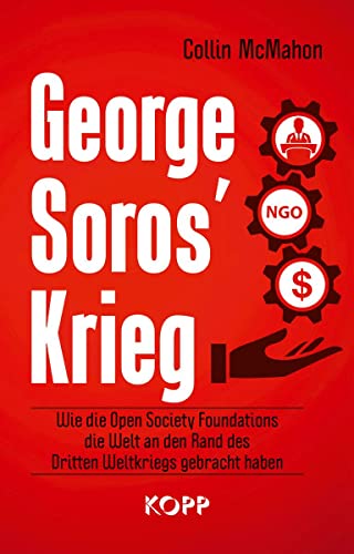 George Soros’ Krieg: Wie die Open Society Foundations die Welt an den Rand des Dritten Weltkriegs gebracht haben