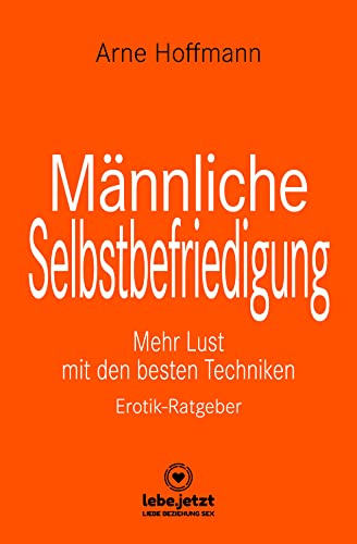 Männliche Selbstbefriedigung | Erotischer Ratgeber: Mehr Lust mit den besten Techniken