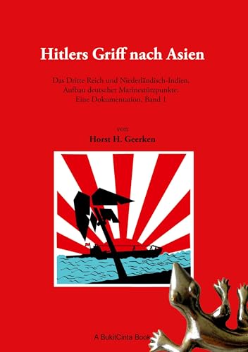 Hitlers Griff nach Asien: Das Dritte Reich und Niederländisch-Indien. Aufbau deutscher Marinestützpunkte. Eine Dokumentation, Band 1
