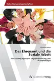 Das Ehrenamt und die Soziale Arbeit: Voraussetzungen der Implementierung und Nutzenanalyse