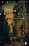 Die Presbyterianer. Illustrierte Gesamtausgabe: Historischer Roman
