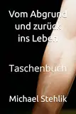 Vom Abgrund und zurück ins Leben: Taschenbuch