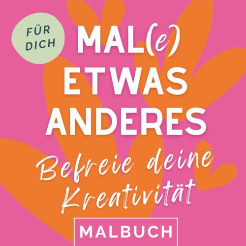 Mal(e) etwas anderes: Malbuch für Erwachsene für mehr Kreativität | Schönes Geschenk für Frauen zum Geburtstag, zu Weihnachten oder zwischendurch