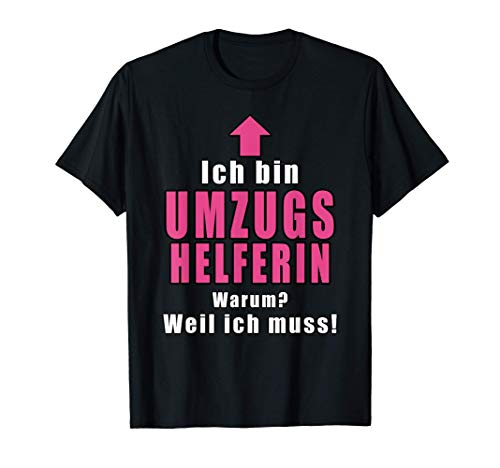 Ich Bin Umzugshelferin Warum Weil Ich Muss Lustige Sprüche T-Shirt