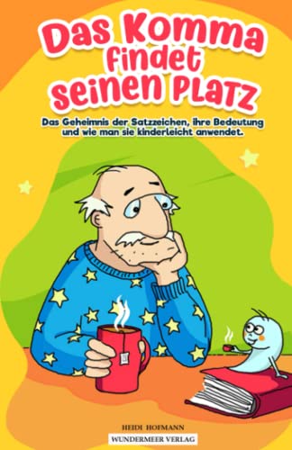 Das Komma findet seinen Platz – Das Geheimnis der Satzzeichen, ihre Bedeutung und wie man sie kinderleicht anwendet. Ein Buch für Mädchen und Jungen ... das zwar klein, aber enorm wichtig ist.