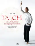 Tai Chi - Das Lehrbuch der Bewegungsmeditation: Geschmeidig und stark in Körper und Geist