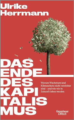 Das Ende des Kapitalismus: Warum Wachstum und Klimaschutz nicht vereinbar sind – und wie wir in Zukunft leben werden