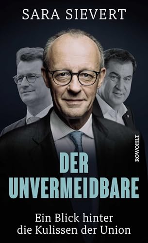 Der Unvermeidbare: Ein Blick hinter die Kulissen der Union | Friedrich Merz und die CDU