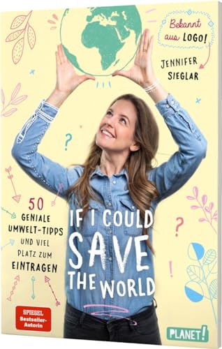 If I could save the world: 50 geniale Umwelt-Tipps und viel Platz zum Eintragen | Eintragebuch zum Umweltschutz für Kinder ab 12 Jahren