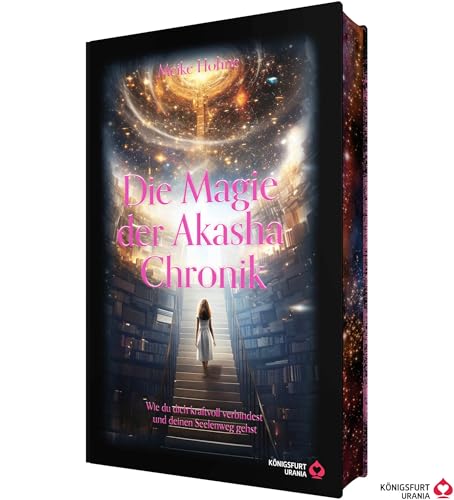 Die Magie der Akasha Chronik - Wie du dich kraftvoll verbindest und deinen Seelenweg gehst: Erwecke deine innere Hexe und begib dich auf eine magische Reise!