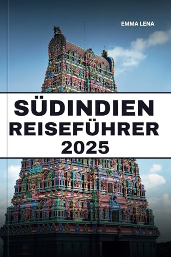 SÜDINDIEN REISEFÜHRER 2025: Erkunden Sie alte Tempel, ruhige Backwaters, reichhaltige Gewürze und Insidertipps für eine gefühlvolle Reise.