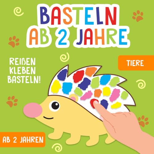 Basteln ab 2 Jahre: Tiere - Reißen, Kleben, Basteln! - Das große kunterbunte Bastelbuch für Kinder mit farbigen Bastelvorlagen! - Für Mädchen und Jungen