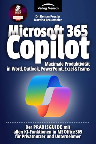 Microsoft 365 Copilot | Maximale Produktivität in Word, Outlook, PowerPoint, Excel & Teams: Der PRAXISGUIDE mit allen KI-Funktionen in MS Office 365 für Privatnutzer und Unternehmer