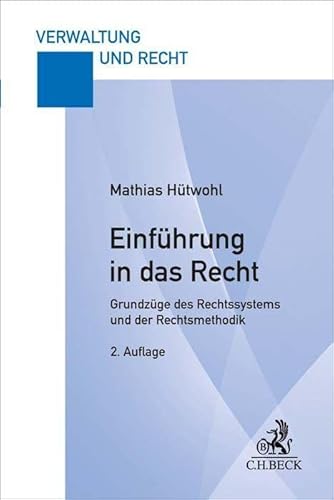 Einführung in das Recht: Grundzüge des Rechtssystems und der Rechtsmethodik (Verwaltung und Recht)