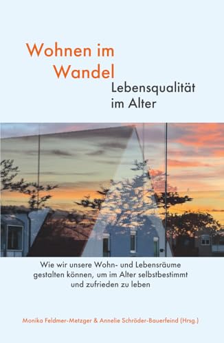 Wohnen im Wandel - Lebensqualität im Alter: Wie wir unsere Wohn- und Lebensräume gestalten können, um im Alter selbstbestimmt und zufrieden zu leben