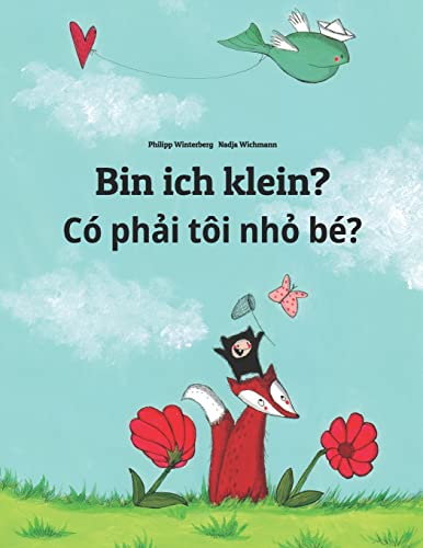 Bin ich klein? Có phải tôi nhỏ bé?: Kinderbuch Deutsch-Vietnamesisch (zweisprachig/bilingual) (Bilinguale Bücher (Deutsch-Vietnamesisch) von Philipp Winterberg)