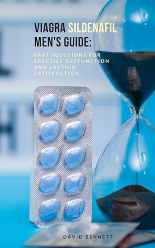 VIAGRA (SILDENAFIL) MEN'S GUIDE: Fast Solutions for Erectile Dysfunction and Lasting Satisfaction: Viagra sildenafil