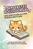 Mein erstes Buchjournal - Das Lesetagebuch für pfiffige Erstleser: Ausfüllbuch für Kinder; KATZE; Lesemotivation, Leseverhalten und Lesekompetenz für ... für Anfänger und Fortgeschrittene, ab 6 Jahre