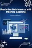 Predictive Maintenance with Machine Learning: A Practical Guide